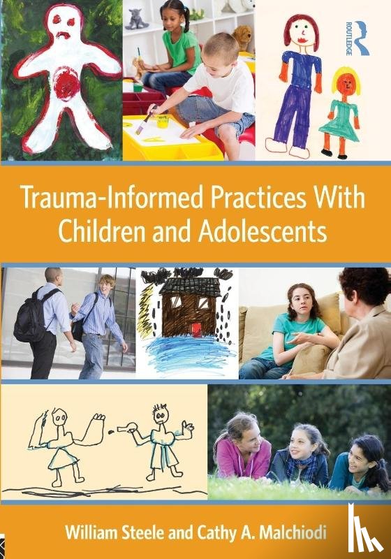 Steele, William (National Institute for Trauma and Loss in Children, Malchiodi, Cathy A. (Trauma-Informed Practices Institute - Trauma-Informed Practices With Children and Adolescents