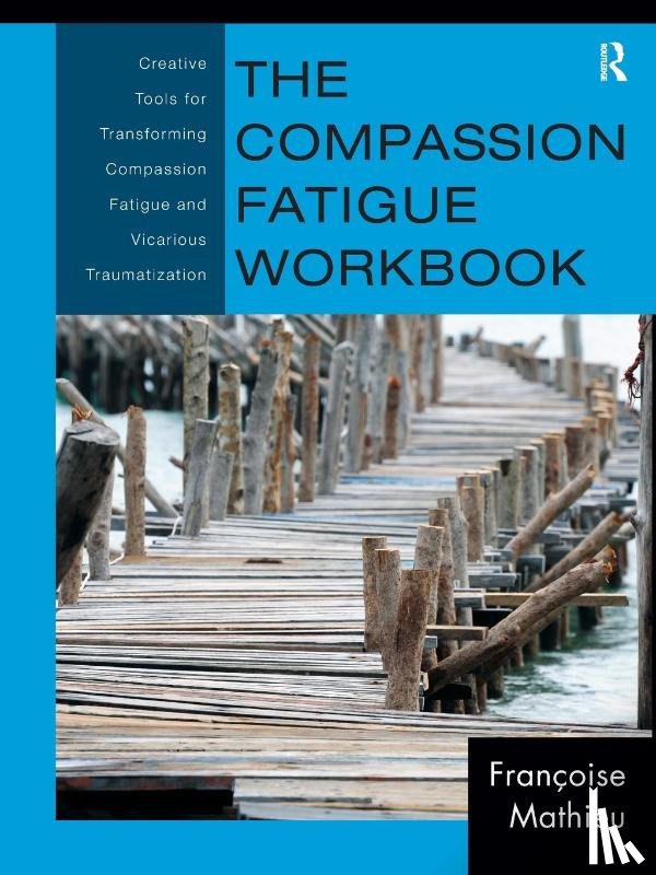 Mathieu, Francoise (Compassion Fatigue Solutions - The Compassion Fatigue Workbook