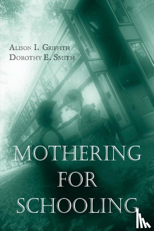 Griffith, Alison, Smith, Dorothy - Mothering for Schooling