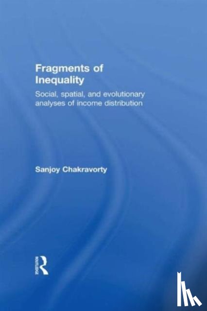 Chakravorty, Sanjoy - Fragments of Inequality