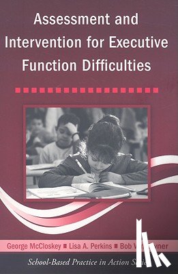 McCloskey, George (Philadelphia College of Osteopathic Medicine, Perkins, Lisa A., Van Diviner, Bob (Milton Hershey School - Assessment and Intervention for Executive Function Difficulties