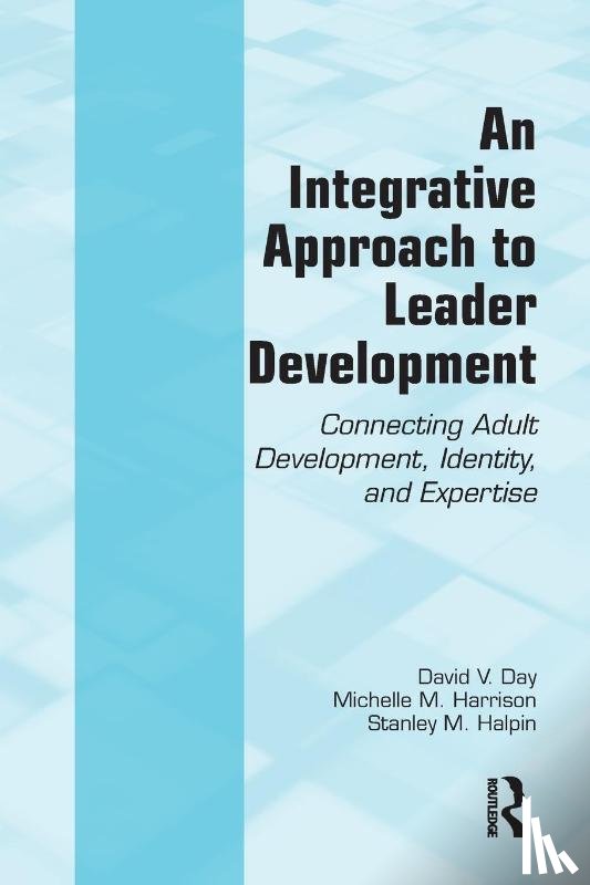 Day, David V. (University of Western Australia, Harrison, Michelle M. (Kemmy Business School, Halpin, Stanley M. - An Integrative Approach to Leader Development
