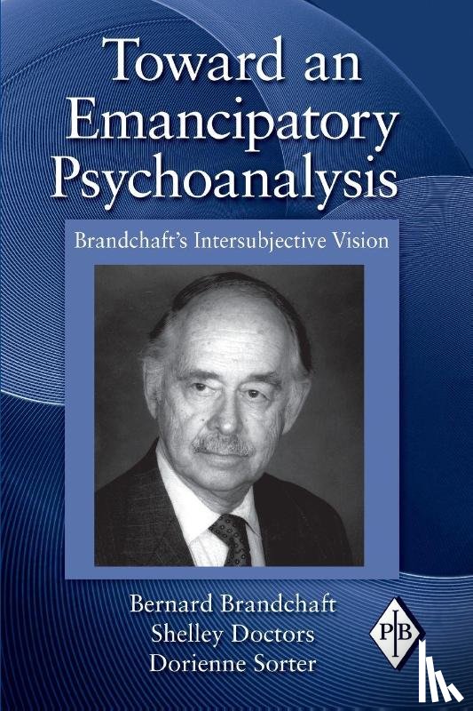 Brandchaft, Bernard (Training and Supervising Analyst, Doctors, Shelley (Institute for Psychoanalytic Study of Subjectivity, Sorter, Dorienne (Institute for Psychoanalytic Study of Subjectivity - Toward an Emancipatory Psychoanalysis