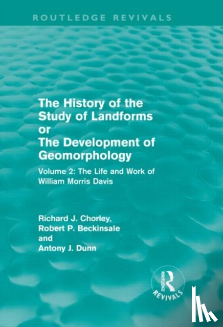 Beckinsale, R. P., Chorley, R. J., Dunn, A J - The History of the Study of Landforms Volume 2