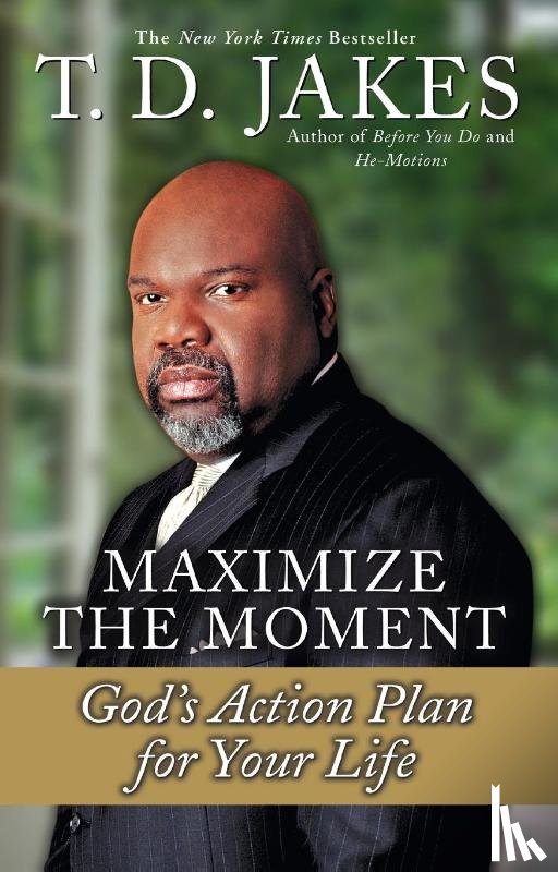 Jakes, T.D - Maximize The Moment