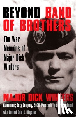 Winters, Dick - Beyond Band of Brothers: The War Memoirs of Major Dick Winters