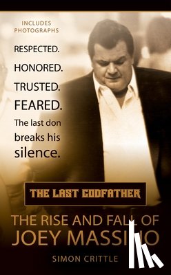 Crittle, Simon - The Last Godfather: The Rise and Fall of Joey Massino