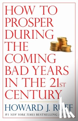 Ruff, Howard - How to Prosper During the Coming Bad Years in the 21st Century
