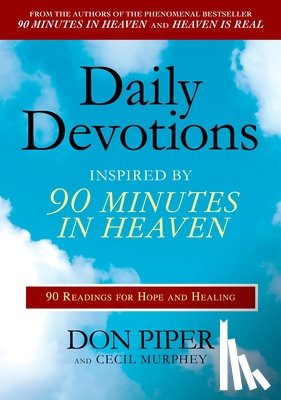 Piper, Don, Murphey, Cecil - Daily Devotions Inspired by 90 Minutes in Heaven