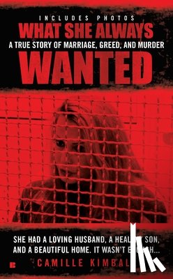 Kimball, Camille - What She Always Wanted: A True Story of Marriage, Greed, and Murder