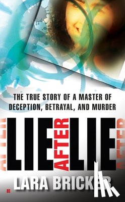 Bricker, Lara - Lie After Lie: The True Story of A Master of Deception, Betrayal, and Murder