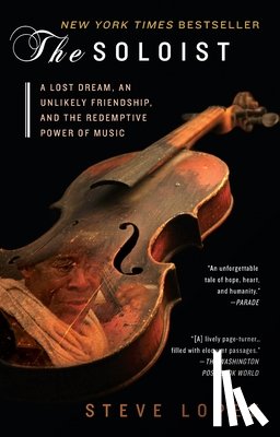 Lopez, Steve - The Soloist: A Lost Dream, an Unlikely Friendship, and the Redemptive Power of Music