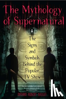 Brown, Nathan Robert - The Mythology Of Supernatural
