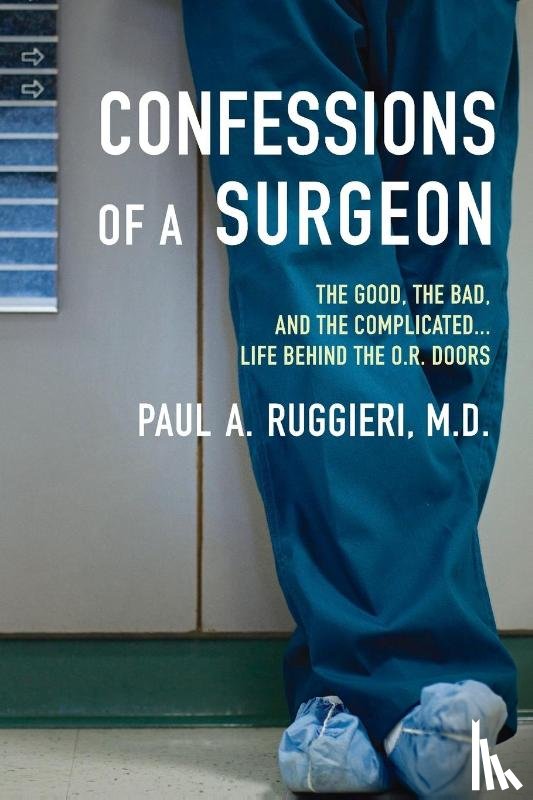 Ruggieri, Paul A. - Confessions of a Surgeon