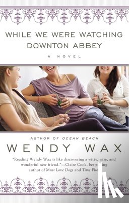 Wax, Wendy - While We Were Watching Downton Abbey