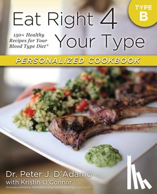 Dr. Peter J. D'Adamo, Kristin O'Connor - Eat Right 4 Your Type Personalized Cookbook Type B