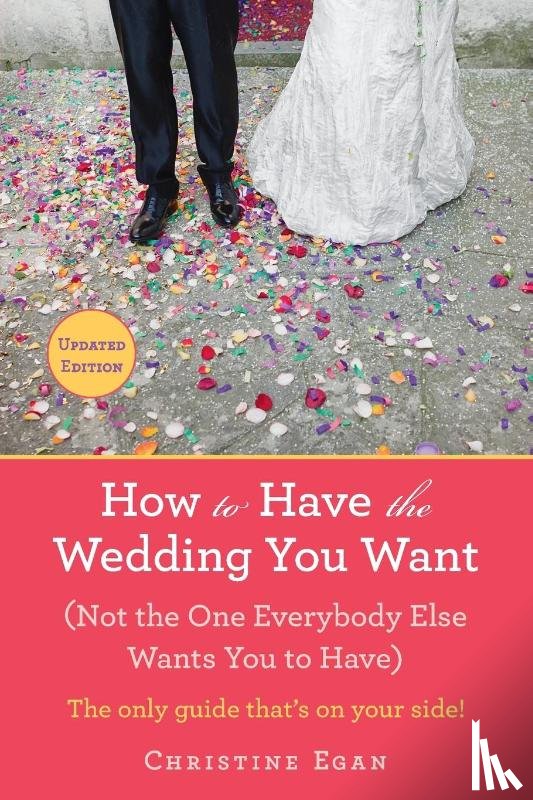 Egan, Christine - How to Have the Wedding You Want (Updated)
