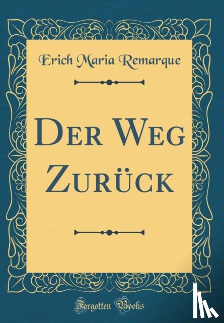 Remarque, Erich Maria - Der Weg Zuruck (Classic Reprint)