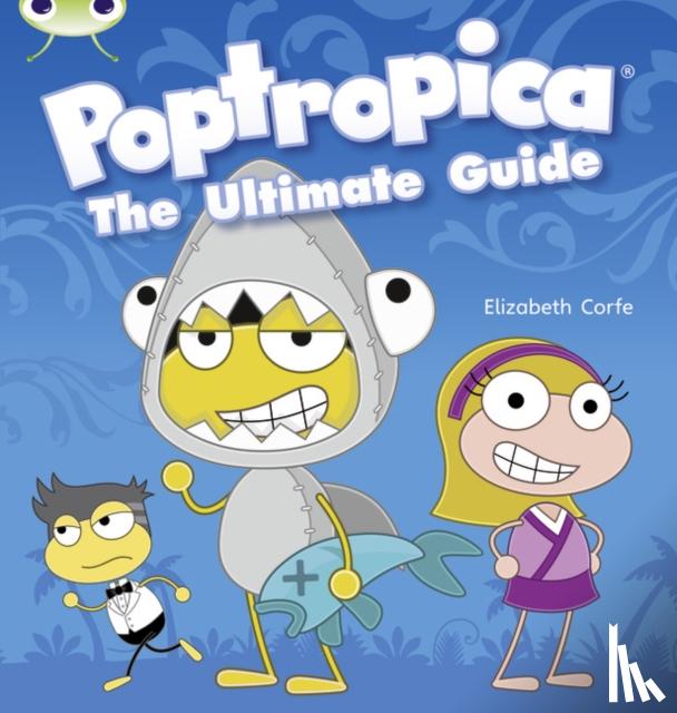 Elizabeth Corfe - Bug Club NF Lime A/3C Poptropica: The Ultimate Guide