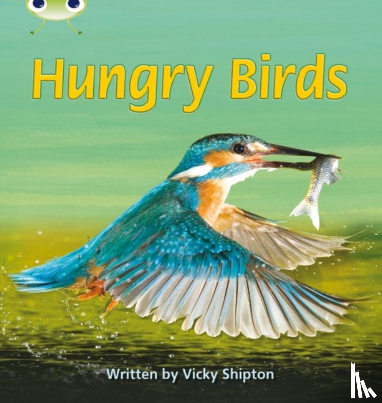 Shipton, Vicky - Bug Club Phonics - Phase 5 Unit 23: Hungry Birds