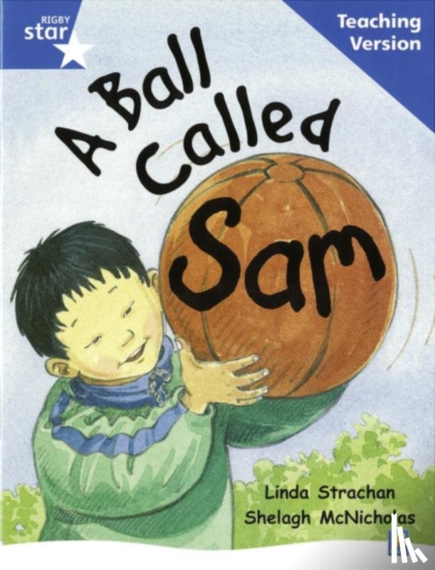  - Rigby Star Guided Reading Blue Level: A Ball Called Sam Teaching Version