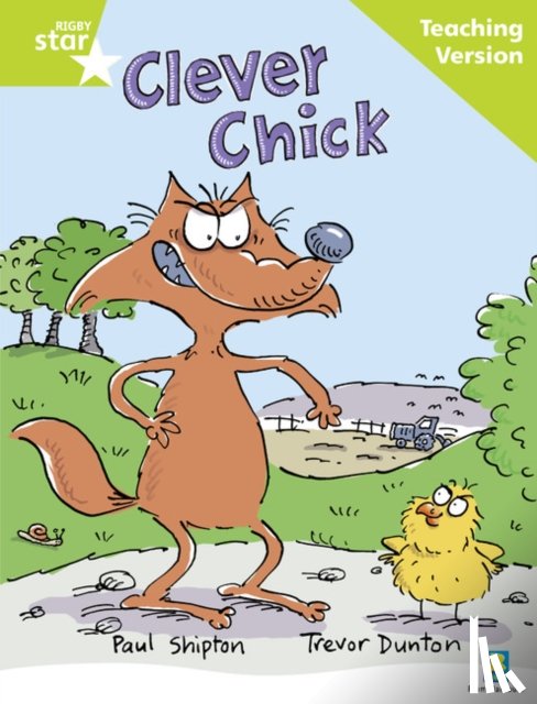  - Rigby Star Guided Reading Green Level: The Clever Chick Teaching Version