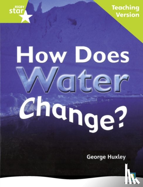  - Rigby Star Non-fiction Guided Reading Green Level: How does water change? Teaching Version