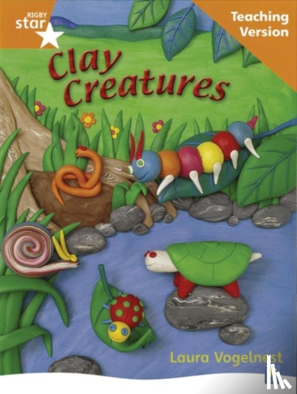  - Rigby Star Non-fiction Guided Reading Orange Level: Clay Creatures Teaching Version