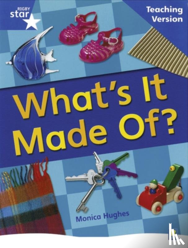  - Rigby Star Non-Fiction Blue Level: What's it Made Of? Teaching Version Framework Edition