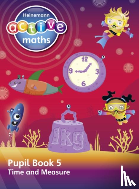 Keith, Lynda, Mills, Steve, Koll, Hilary - Heinemann Active Maths – Second Level - Beyond Number – Pupil Book 5 – Time and Measure