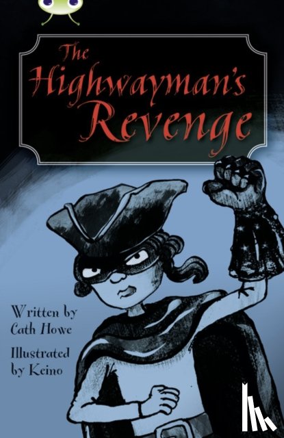 Howe, Cath - Bug Club Independent Fiction Year 5 Blue B The Highwayman's Revenge