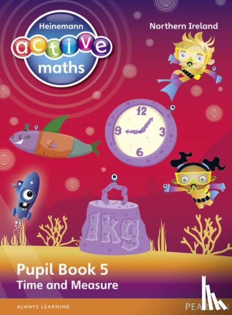 Keith, Lynda, Mills, Steve, Koll, Hilary - Heinemann Active Maths Northern Ireland - Key Stage 2 - Beyond Number - Pupil Book 5 - Time and Measure