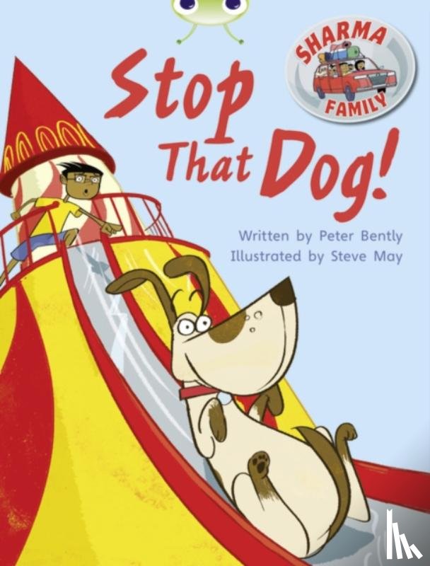 Bently, Peter - Bug Club Independent Fiction Year Two Purple A Sharma Family: Stop That Dog!