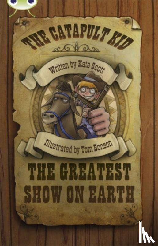 Scott, Kate - Bug Club Independent Fiction Year 6 Red A The Catapult Kid: The Greatest Show on Earth