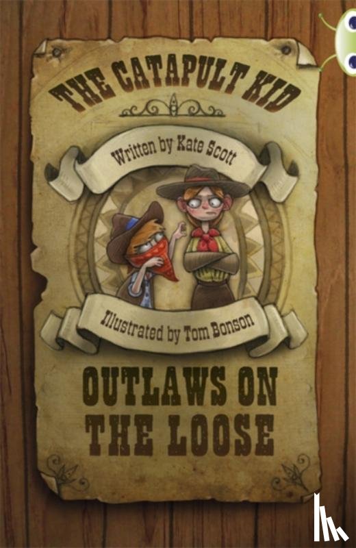 Scott, Kate - Bug Club Independent Fiction Year 6 Red B The Catapult Kid: Outlaws on the Loose