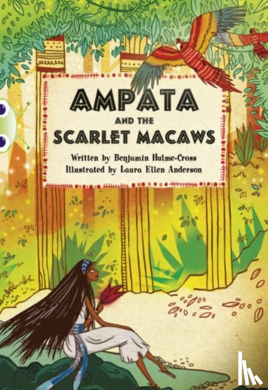 Hulme-Cross, Benjamin - Bug Club Independent Fiction Year 5 Blue A Ampata and Scarlet Macaws