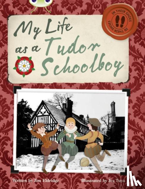 Eldridge, Jim - Bug Club Independent Non Fiction Year 4 Grey B My Life as a Tudor Schoolboy
