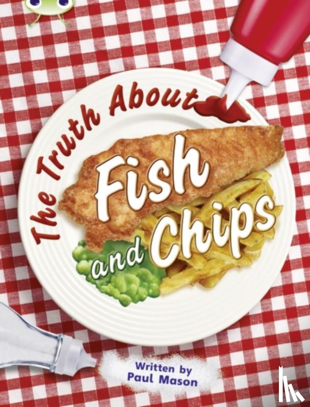 Mason, Paul - Bug Club Independent Non Fiction Year Two Gold A The Truth About Fish and Chips