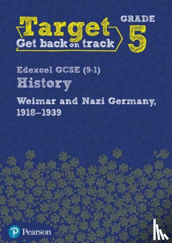  - Target Grade 5 Edexcel GCSE (9-1) History Weimar and Nazi Germany, 1918-1939 Workbook
