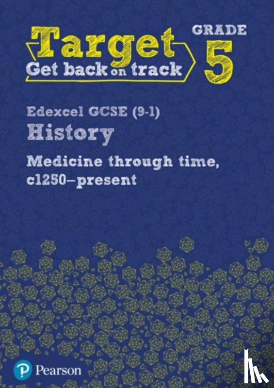  - Target Grade 5 Edexcel GCSE (9-1) History Medicine in Britain, c1250-present Workbook