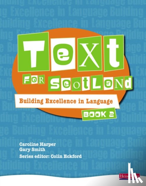 Eckford, Colin, Smith, Gary, Harper, Caroline - Text for Scotland: Building Excellence in Language Book 2