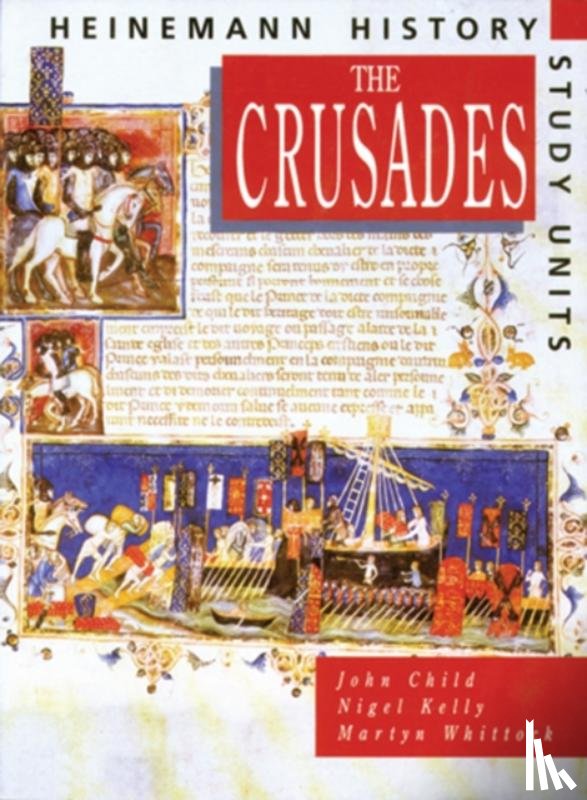 Child, John, Kelly, Nigel, Whittock, Martyn - Heinemann History Study Units: Student Book. The Crusades