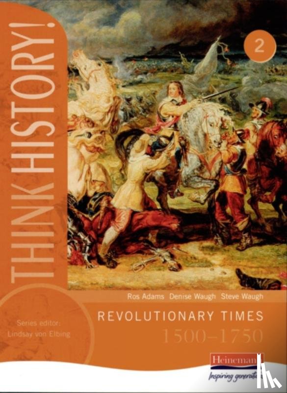 Adams, Ros - Think History: Revolutionary Times 1500-1750 Core Pupil Book 2