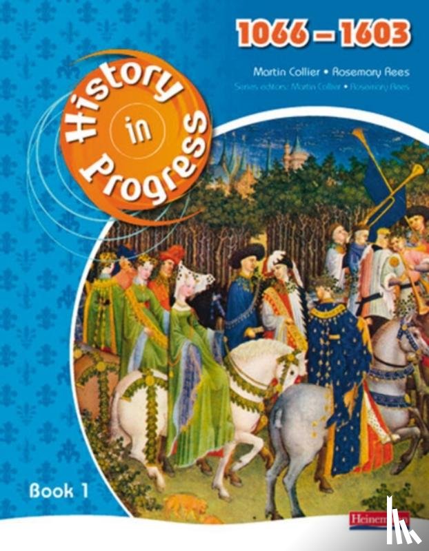 Rees, Rosemary, Collier, Martin - History in Progress: Pupil Book 1 (1066-1603)