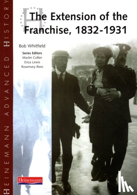 Whitfield, Bob - Heinemann Advanced History: The Extension of the Franchise: 1832-1931