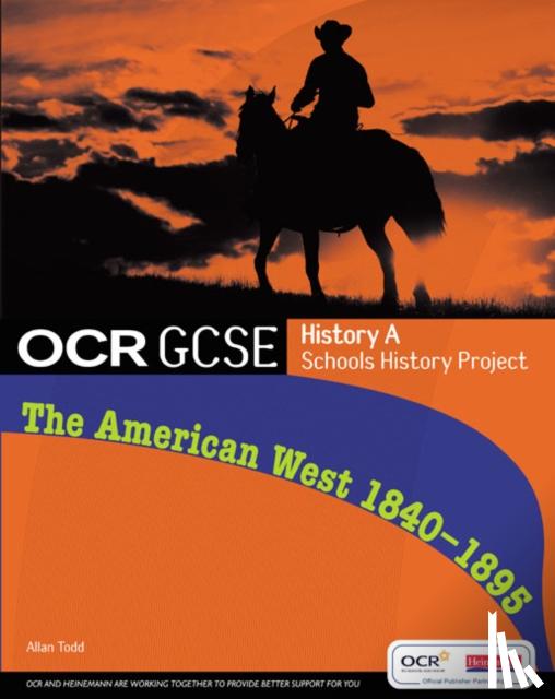 Todd, Allan - GCSE OCR A SHP: American West 1840-95 Student Book