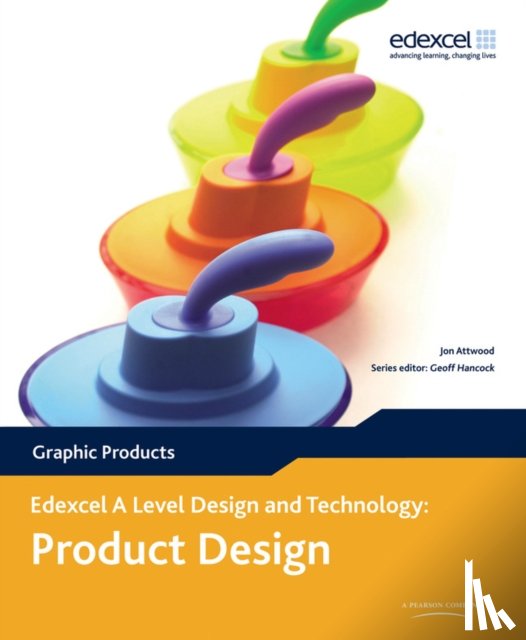 Attwood, Jon, Hancock, Geoff - A Level Design and Technology for Edexcel: Product Design: Graphic Products