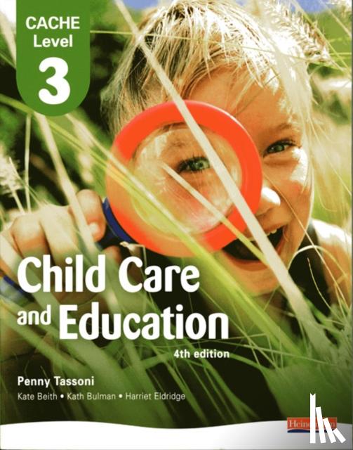 Tassoni, Penny, Beith, Kate, Bulman, Kath, Eldridge, Harriet - CACHE Level 3 in Child Care and Education Student Book