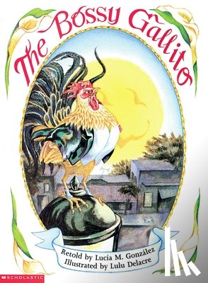 González, Lucía M. - The Bossy Gallito / El Gallo de Bodas: A Traditional Cuban Folktale (Bilingual)