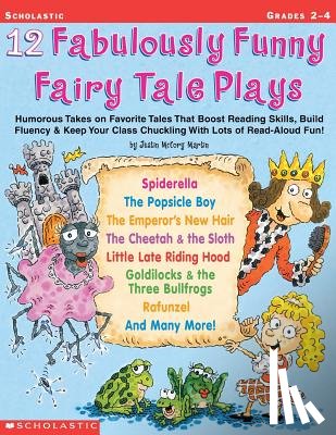 Martin, Justin McCory - 12 Fabulously Funny Fairy Tale Plays: Humorous Takes on Favorite Tales That Boost Reading Skills, Build Fluency & Keep Your Class Chuckling with Lots